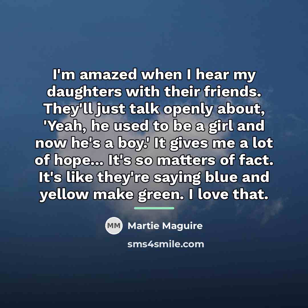 “I'm amazed when I hear my daughters with their friends.…” quote by Martie Maguire