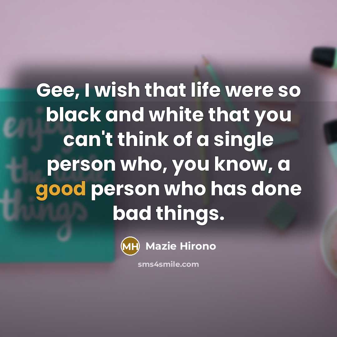 “Gee, I wish that life were so black and white…” quote by Mazie Hirono