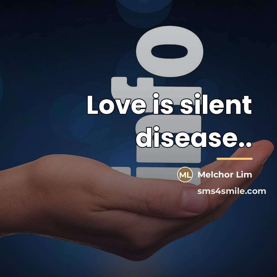 “Love is silent disease..…” quote by Melchor Lim