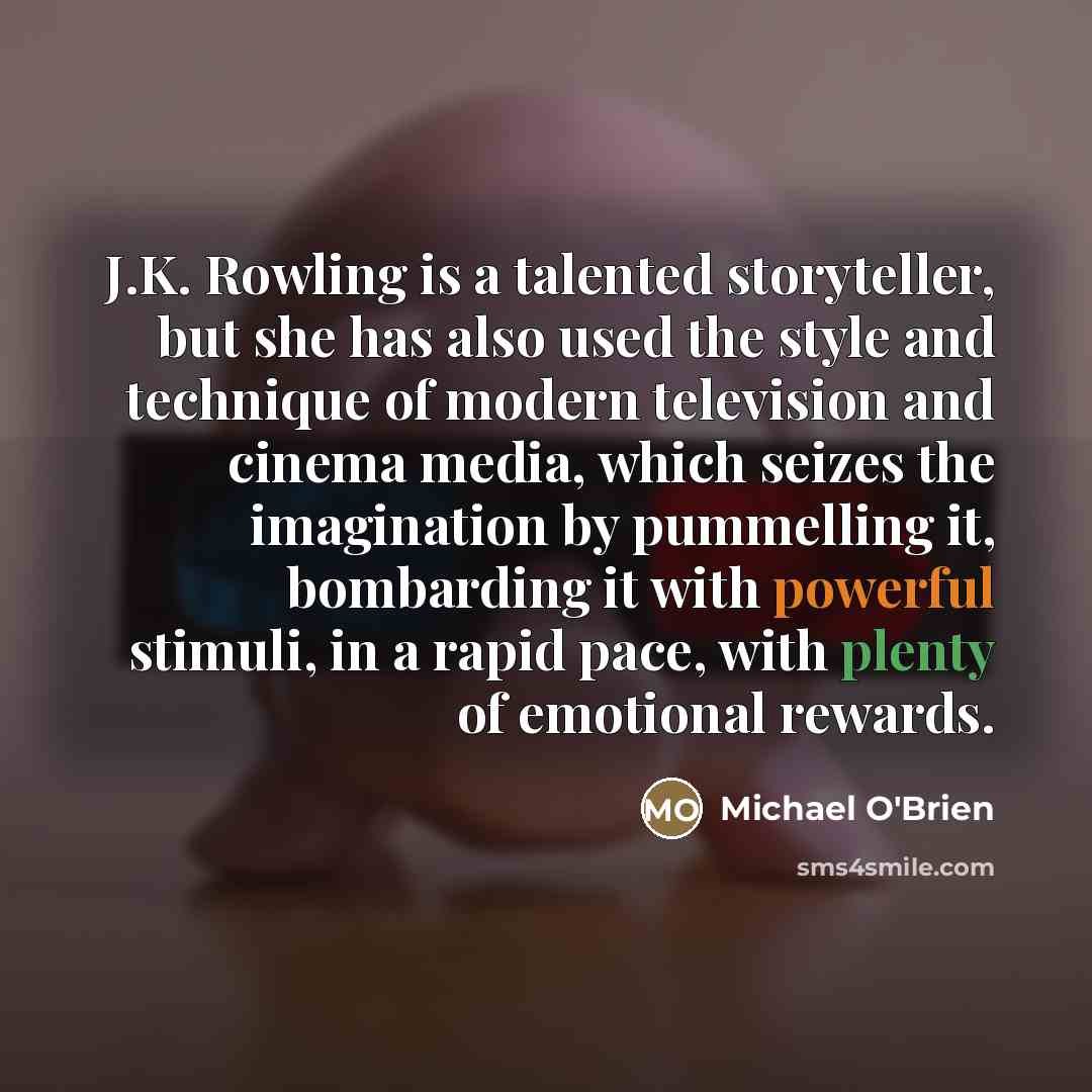 “J.K. Rowling is a talented storyteller, but she has also…” quote by Michael O'Brien