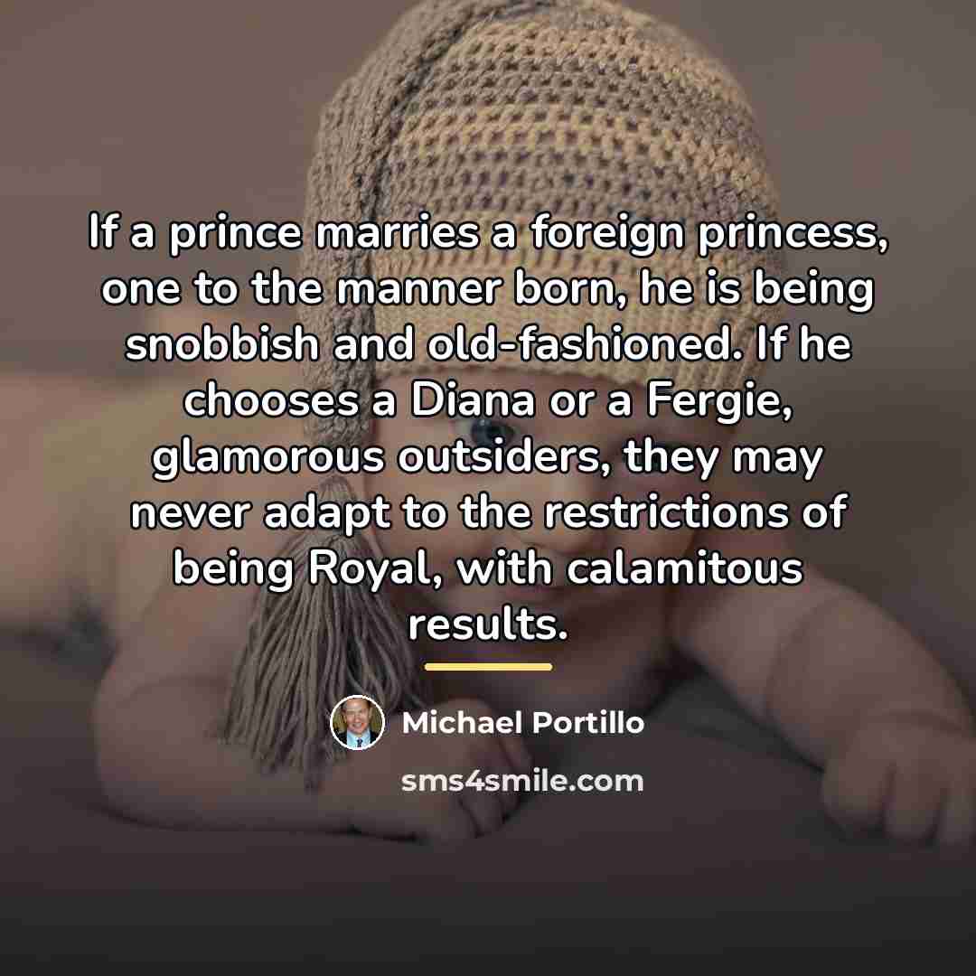 “If a prince marries a foreign princess, one to the…” quote by Michael Portillo