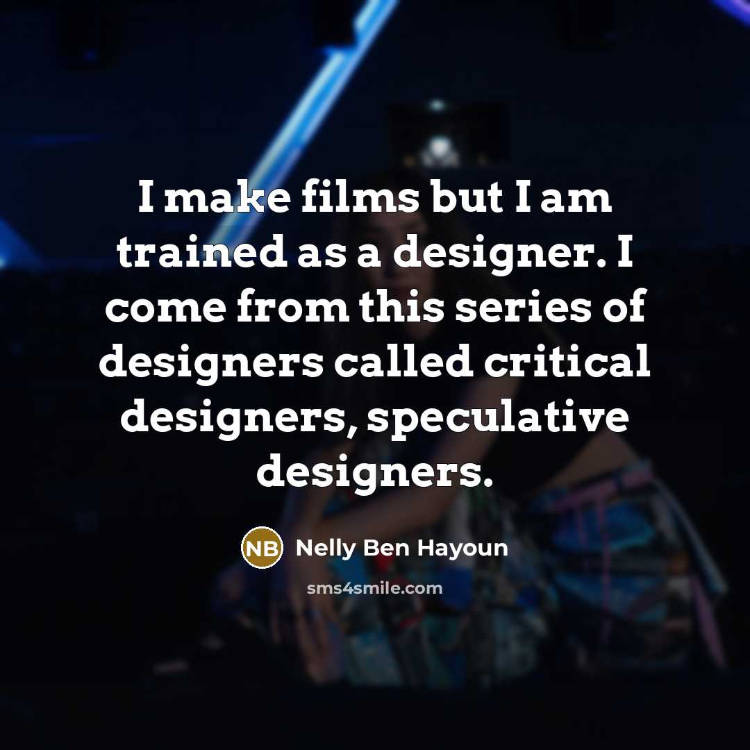 “I make films but I am trained as a designer.…” quote by Nelly Ben Hayoun