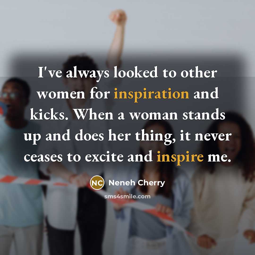 “I've always looked to other women for inspiration and kicks.…” quote by Neneh Cherry