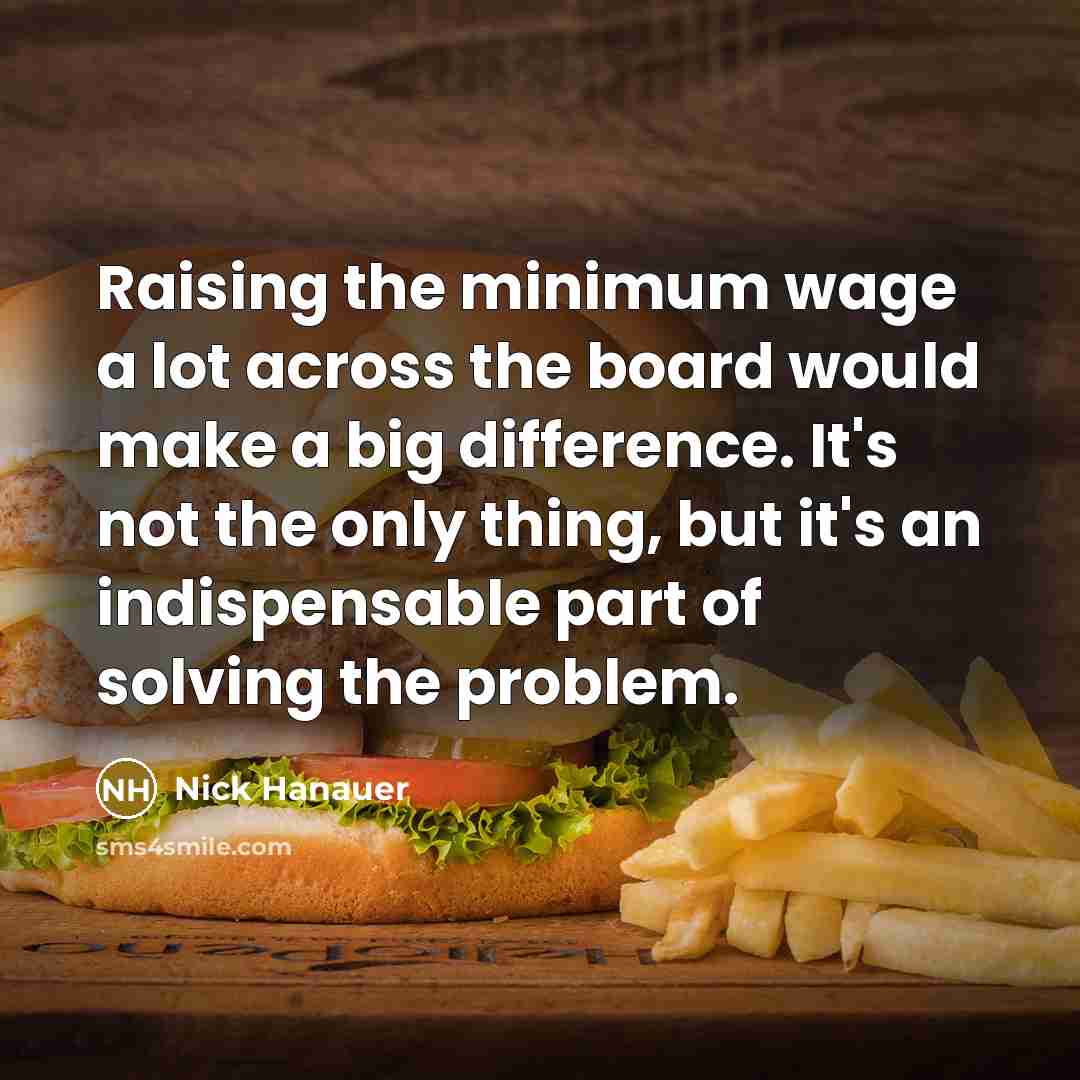 “Raising the minimum wage a lot across the board would…” quote by Nick Hanauer
