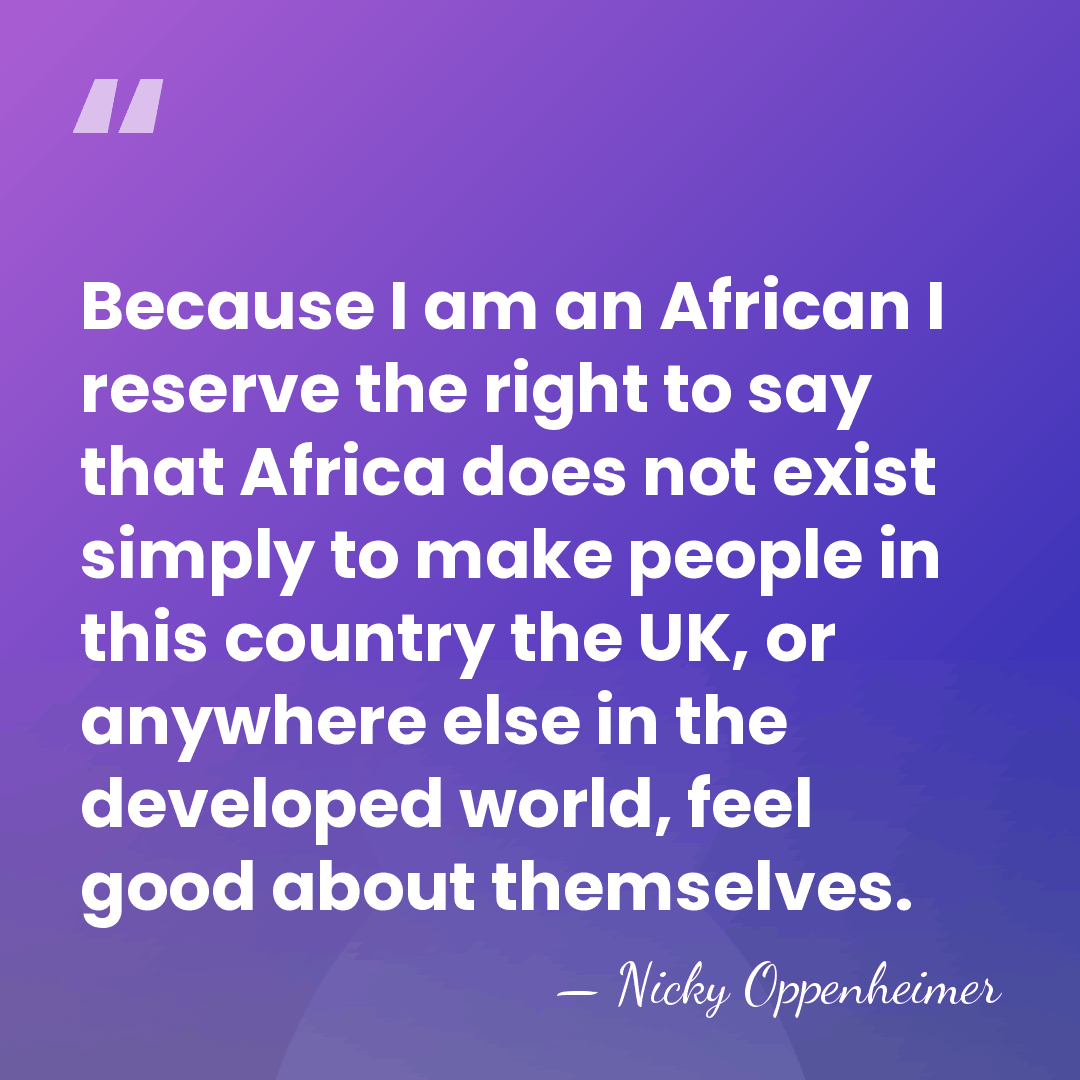 Because I am an African I reserve the right to say that&hellip; - Nicky Oppenheimer