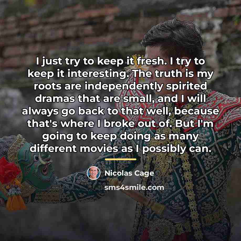 “I just try to keep it fresh. I try to…” quote by Nicolas Cage