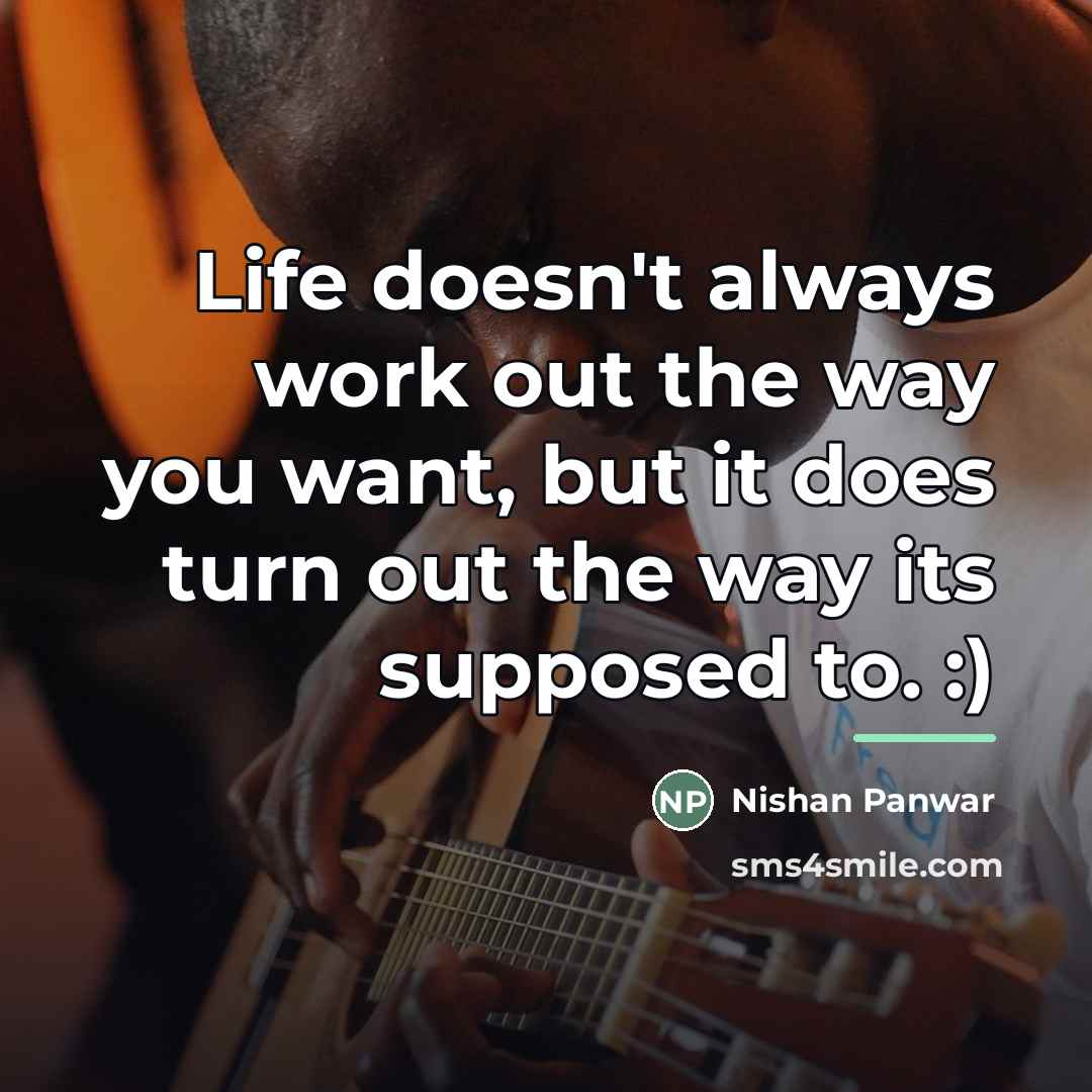 “Life doesn't always work out the way you want, but…” quote by Nishan Panwar