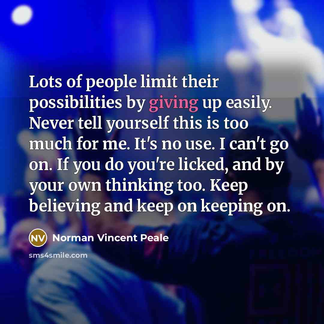 “Lots of people limit their possibilities by giving up easily.…” quote by Norman Vincent Peale