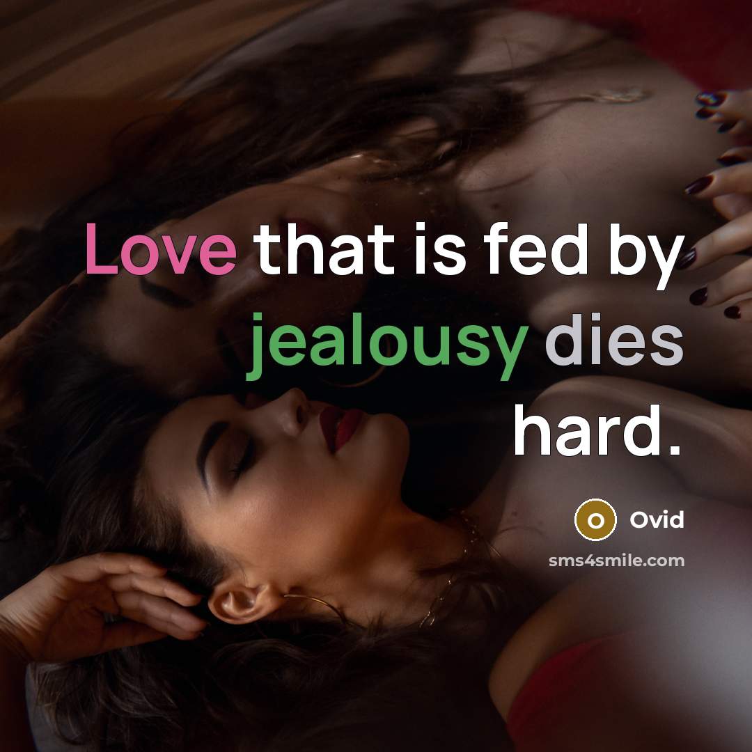 “Love that is fed by jealousy dies hard.” quote by Ovid