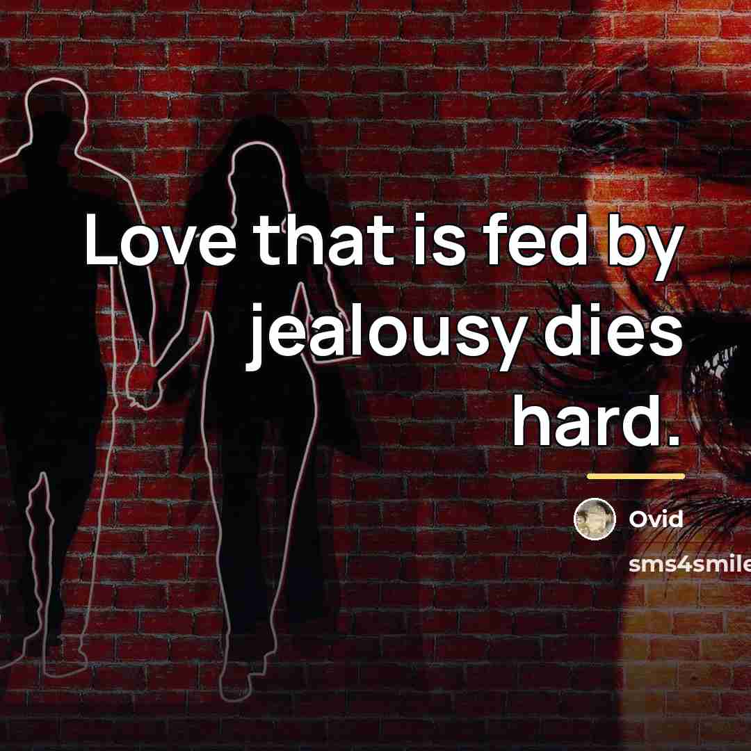 “Love that is fed by jealousy dies hard.…” quote by Ovid