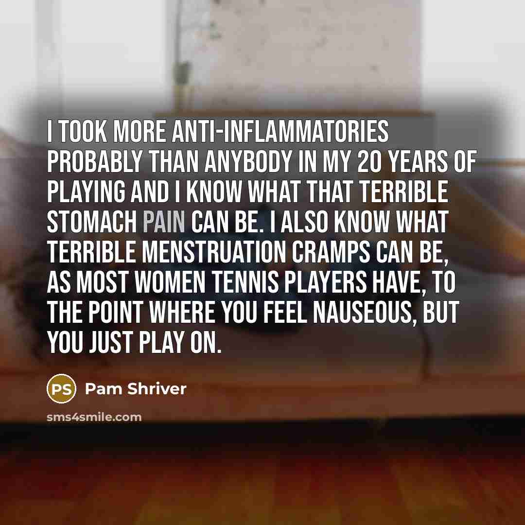 “I took more anti-inflammatories probably than anybody in my 20…” quote by Pam Shriver