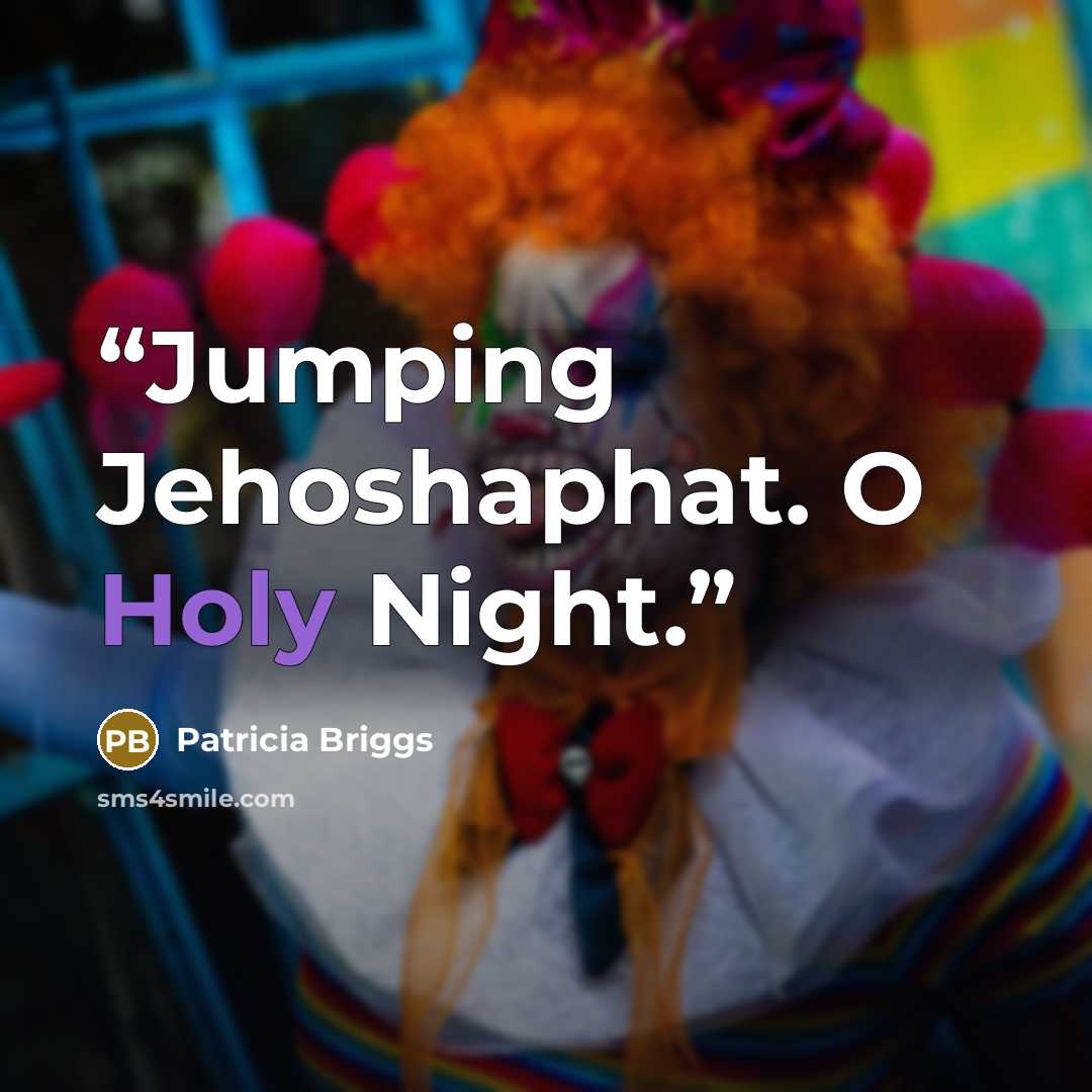 “Jumping Jehoshaphat. O Holy Night.” quote by Patricia Briggs