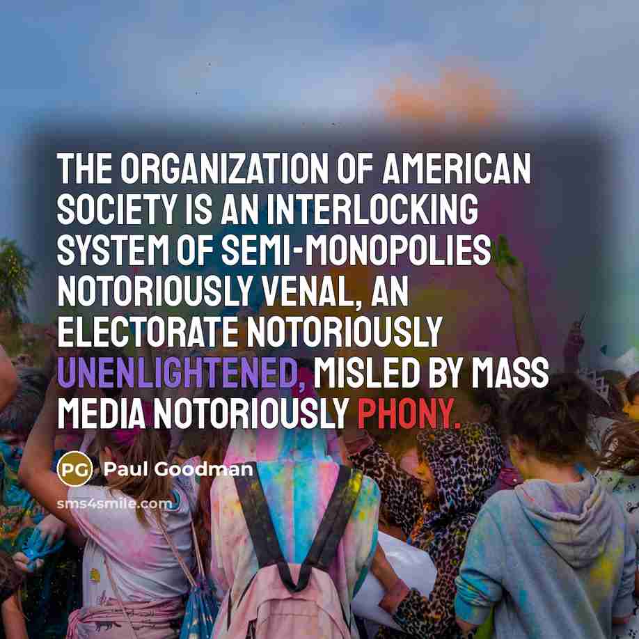“The organization of American society is an interlocking system of…” quote by Paul Goodman