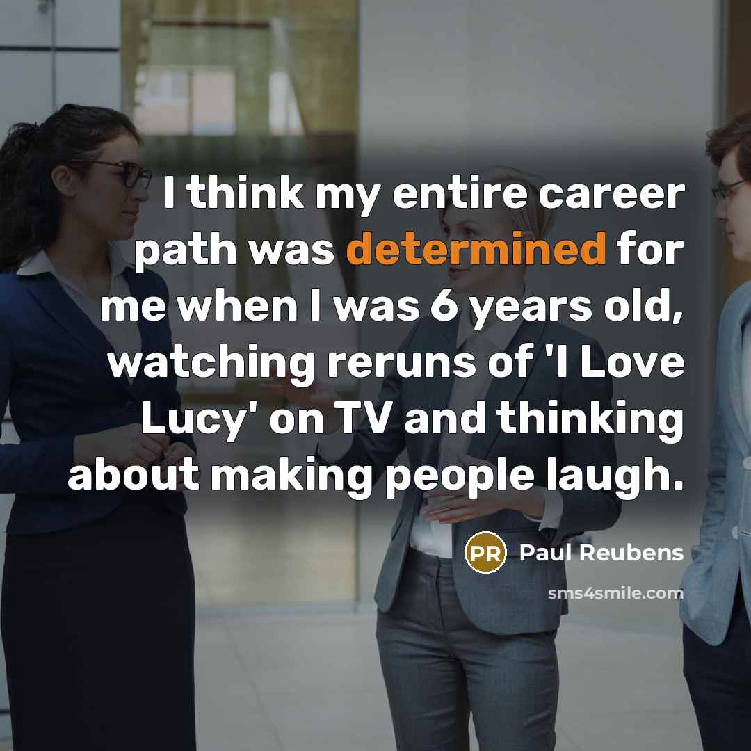 “I think my entire career path was determined for me…” quote by Paul Reubens