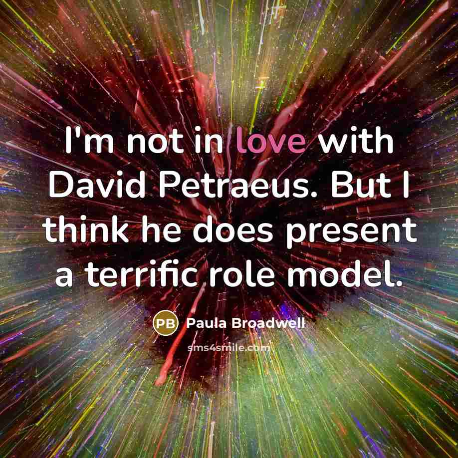 “I'm not in love with David Petraeus. But I think…” quote by Paula Broadwell