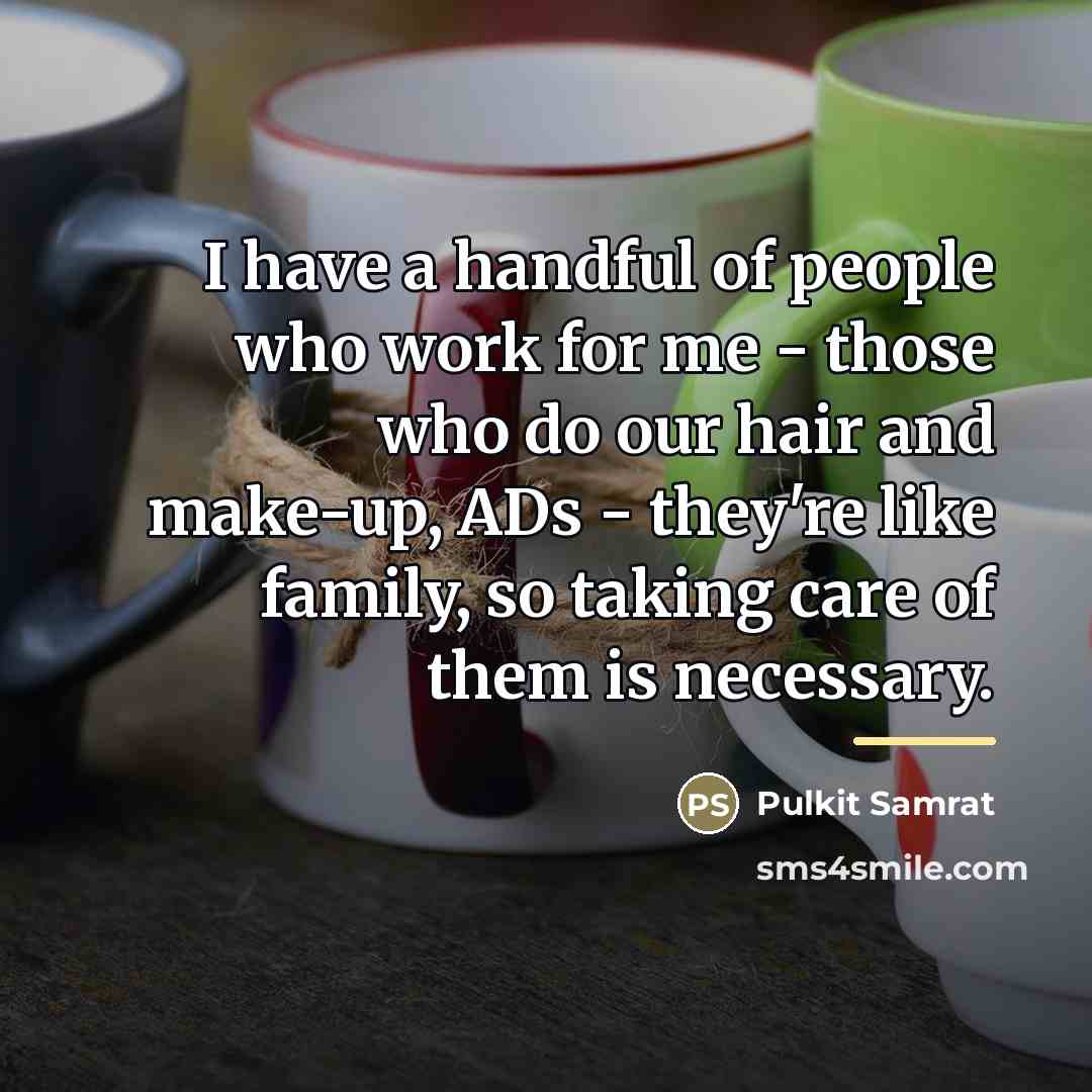 “I have a handful of people who work for me…” quote by Pulkit Samrat