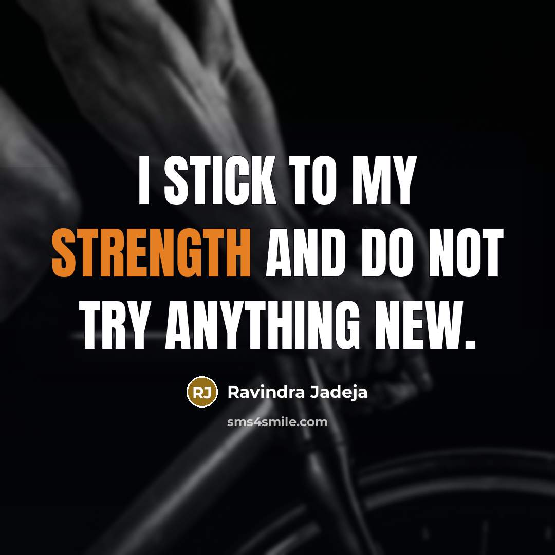“I stick to my strength and do not try anything…” quote by Ravindra Jadeja
