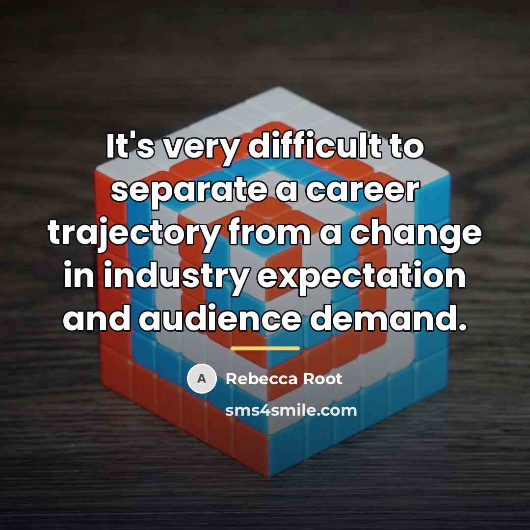 “It's very difficult to separate a career trajectory from a…” quote by Rebecca Root