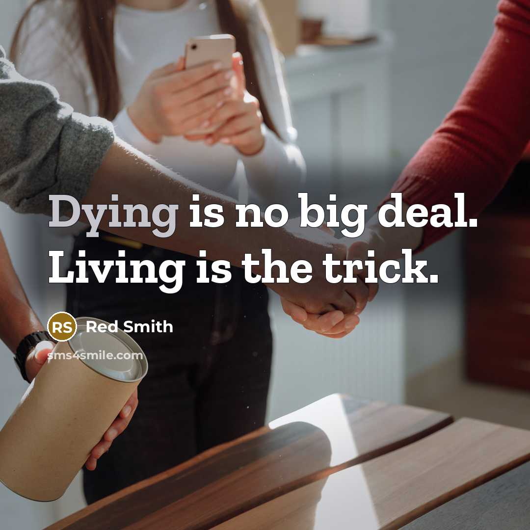“Dying is no big deal. Living is the trick.…” quote by Red Smith