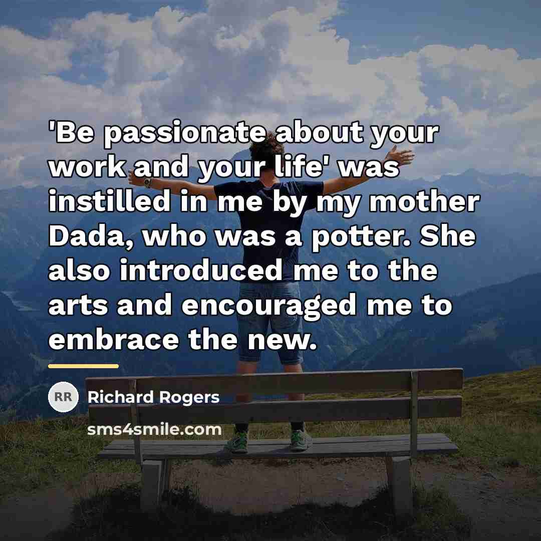 “'Be passionate about your work and your life' was instilled…” quote by Richard Rogers
