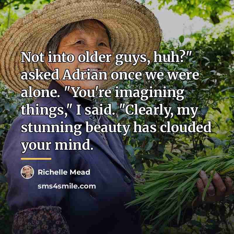 “Not into older guys, huh?" asked Adrian once we were…” quote by Richelle Mead