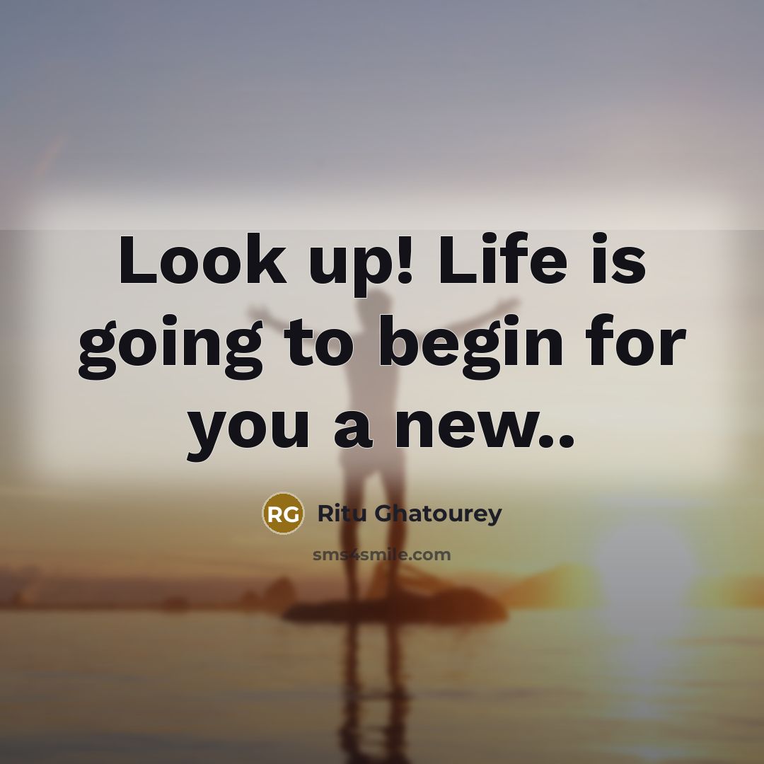 “Look up! Life is going to begin for you a…” quote by Ritu Ghatourey