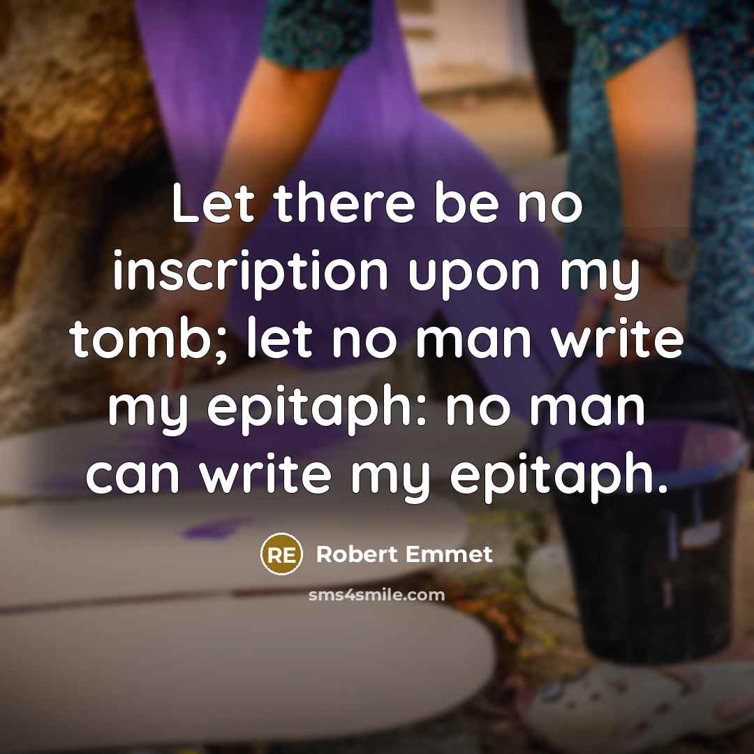 “Let there be no inscription upon my tomb; let no…” quote by Robert Emmet