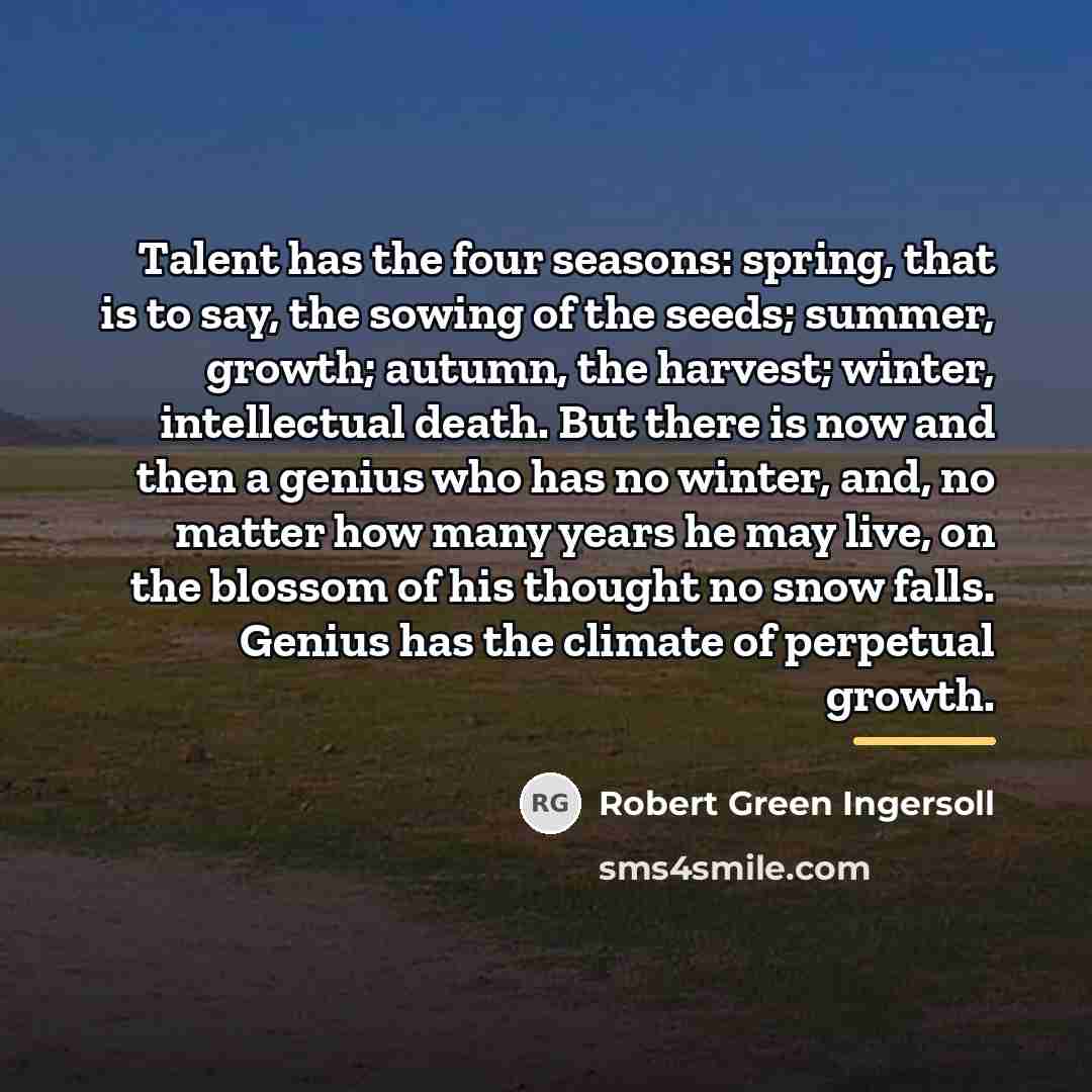 “Talent has the four seasons: spring, that is to say,…” quote by Robert Green Ingersoll
