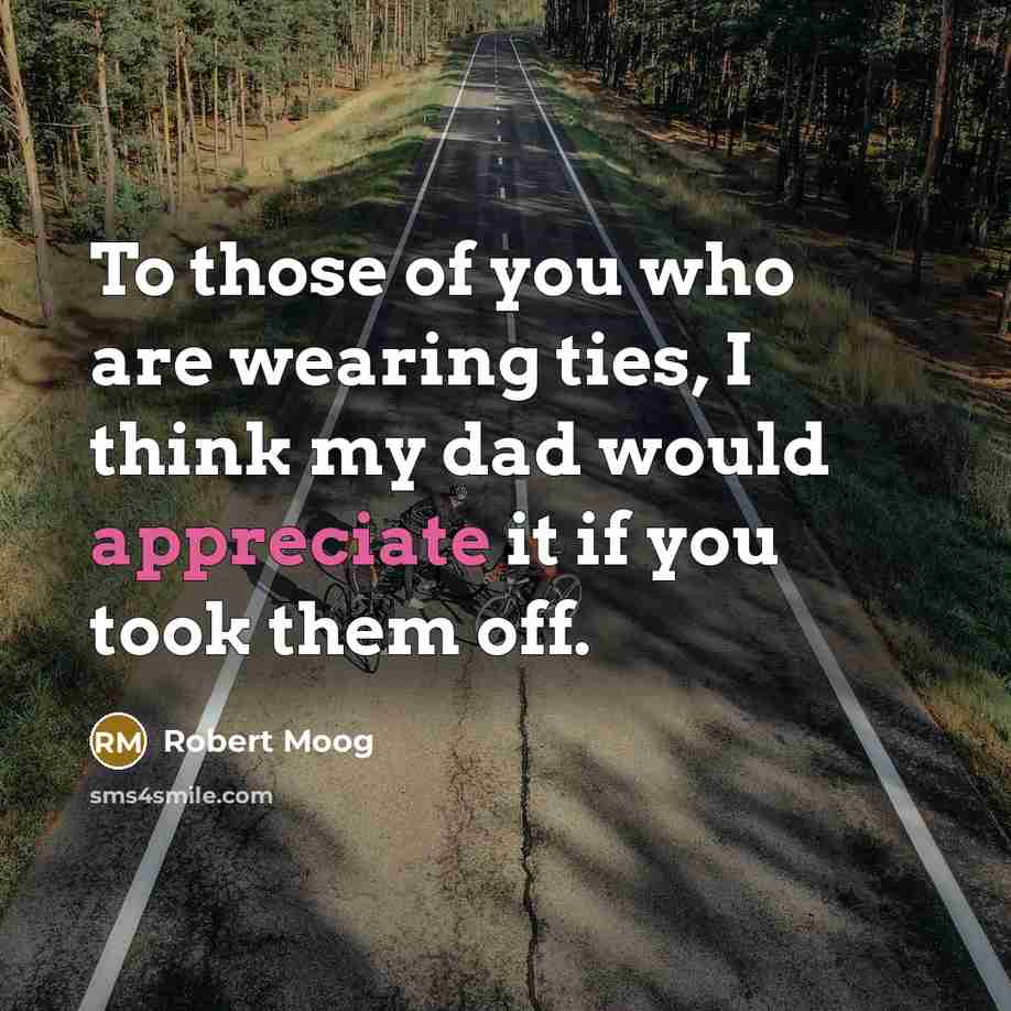 “To those of you who are wearing ties, I think…” quote by Robert Moog