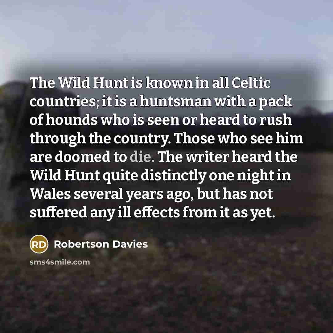 “The Wild Hunt is known in all Celtic countries; it…” quote by Robertson Davies