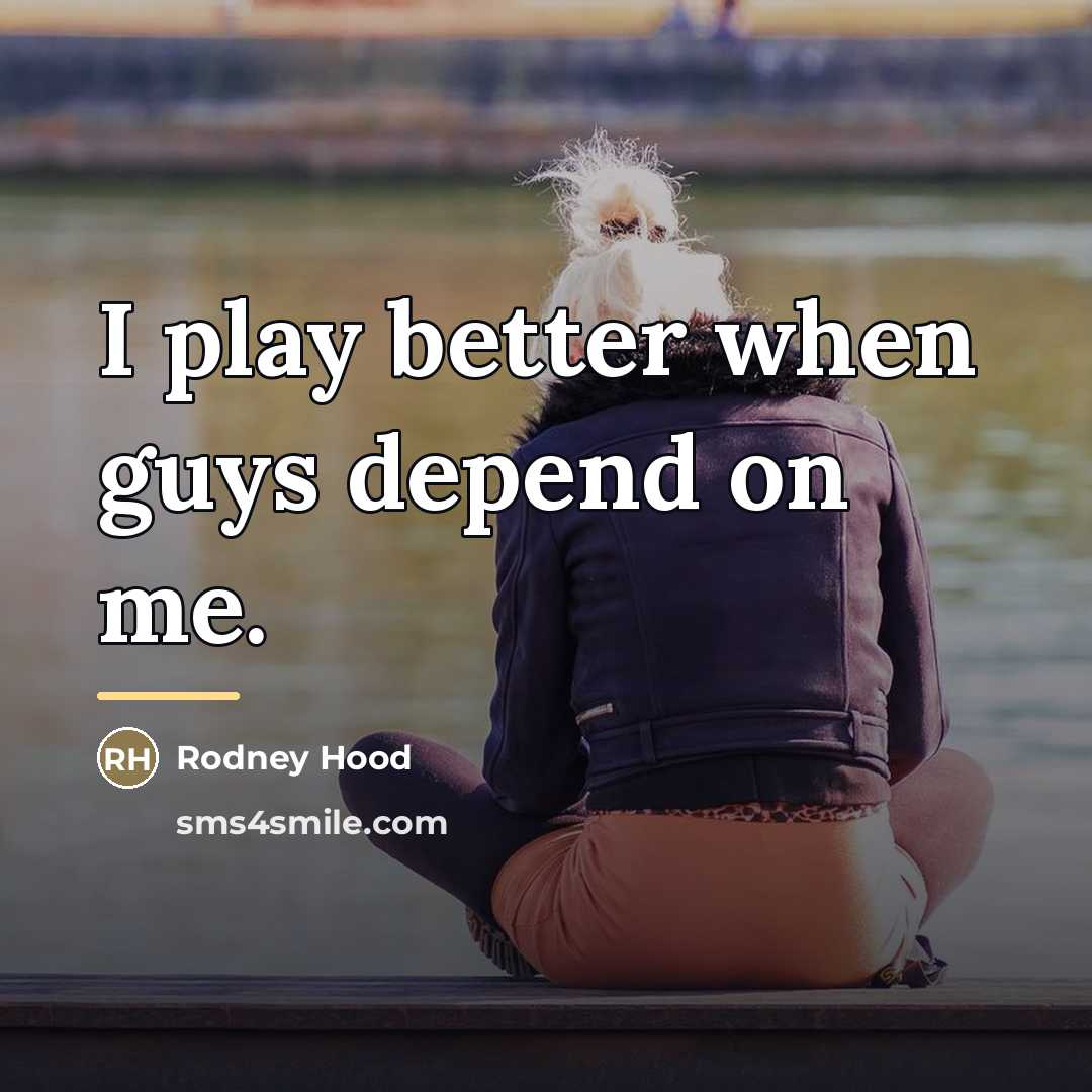 “I play better when guys depend on me.…” quote by Rodney Hood