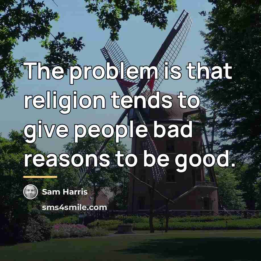 “The problem is that religion tends to give people bad…” quote by Sam Harris
