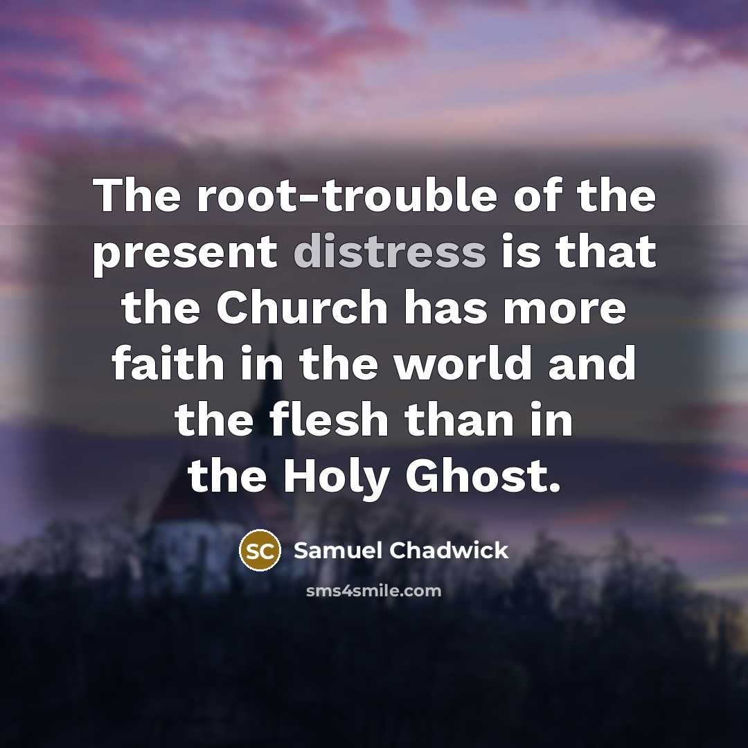 “The root-trouble of the present distress is that the Church…” quote by Samuel Chadwick