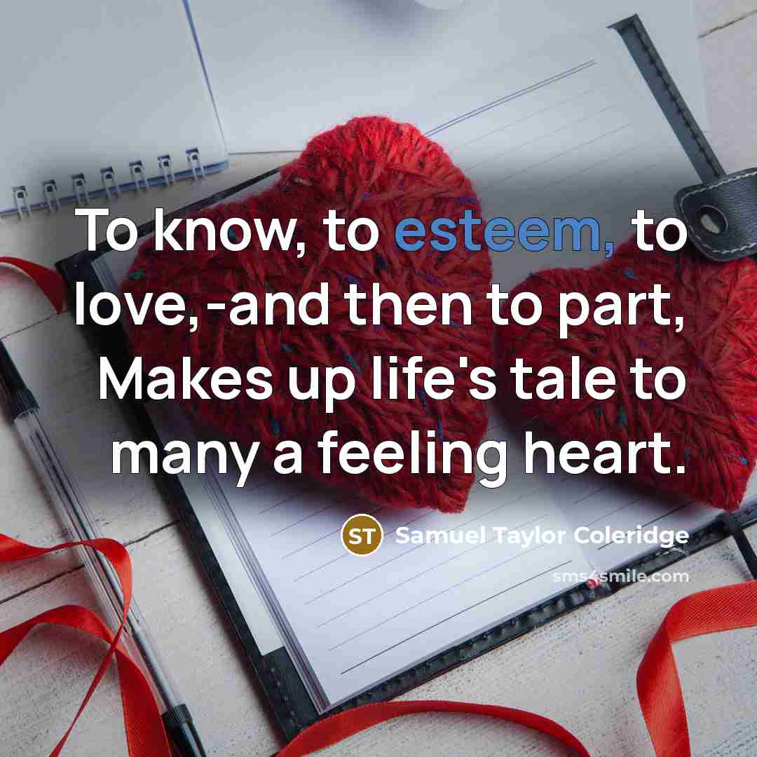 “To know, to esteem, to love,-and then to part, Makes…” quote by Samuel Taylor Coleridge