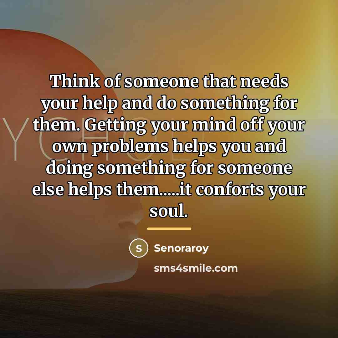 “Think of someone that needs your help and do something…” quote by Senoraroy