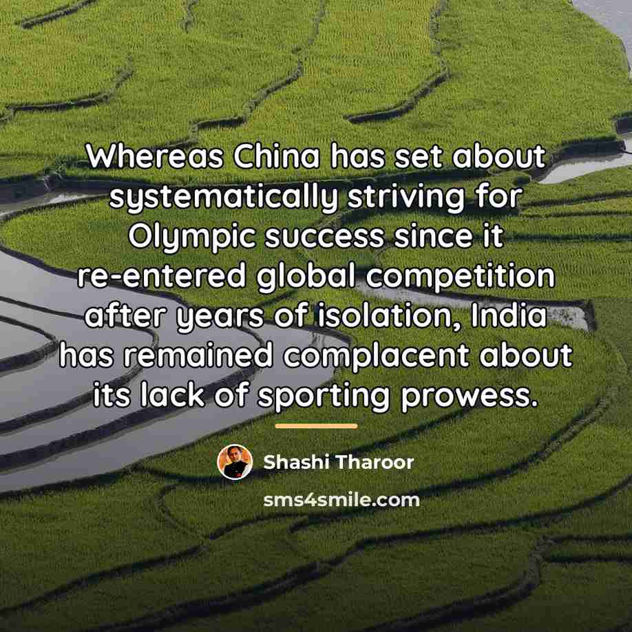 “Whereas China has set about systematically striving for Olympic success…” quote by Shashi Tharoor