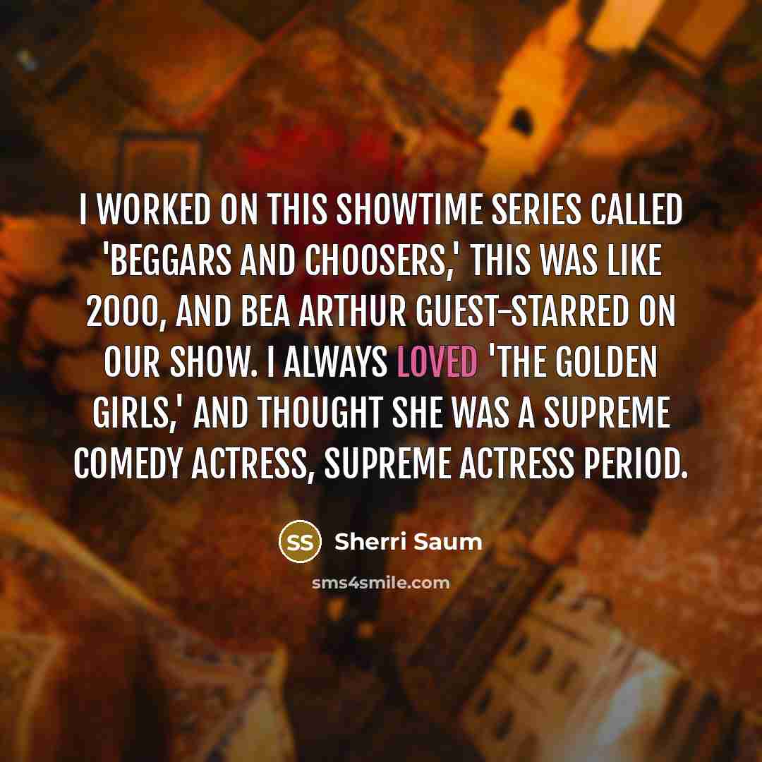 “I worked on this Showtime series called 'Beggars and Choosers,'…” quote by Sherri Saum