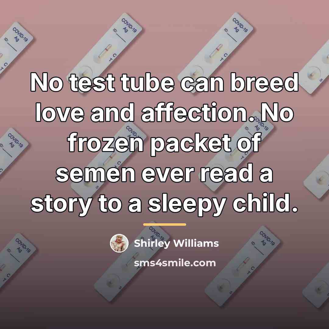 “No test tube can breed love and affection. No frozen…” quote by Shirley Williams