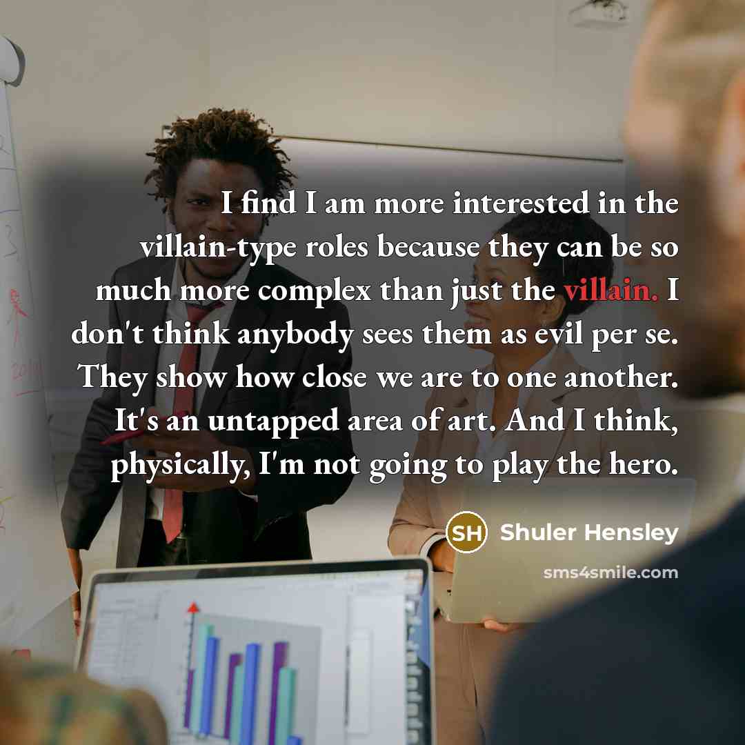 “I find I am more interested in the villain-type roles…” quote by Shuler Hensley