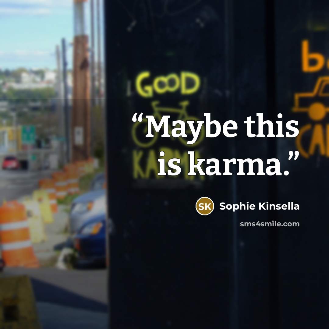 “Maybe this is karma.” quote by Sophie Kinsella