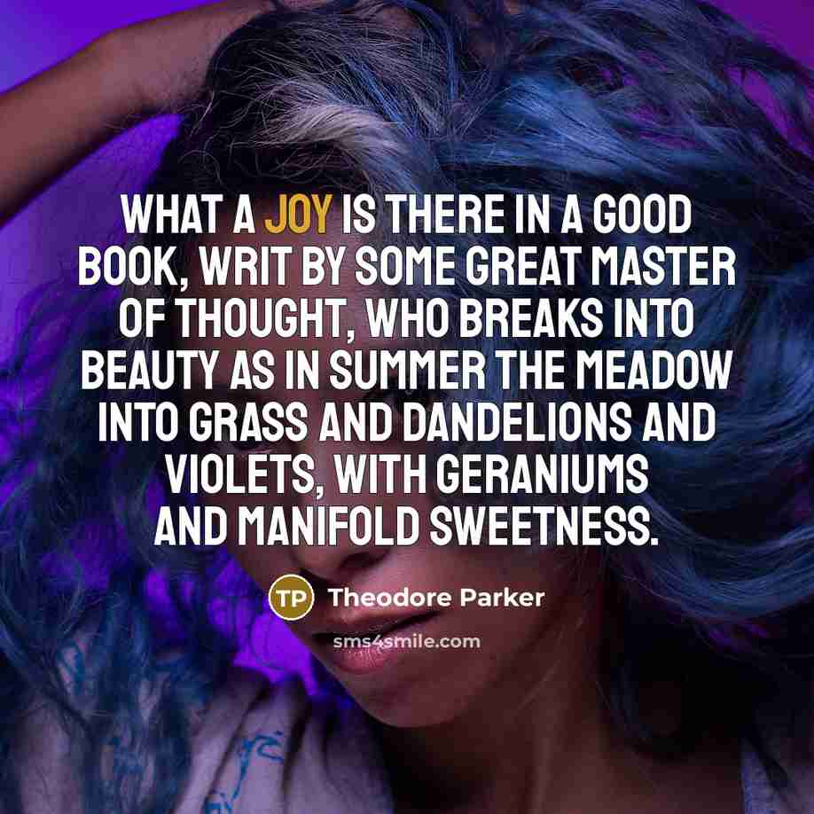 “What a joy is there in a good book, writ…” quote by Theodore Parker