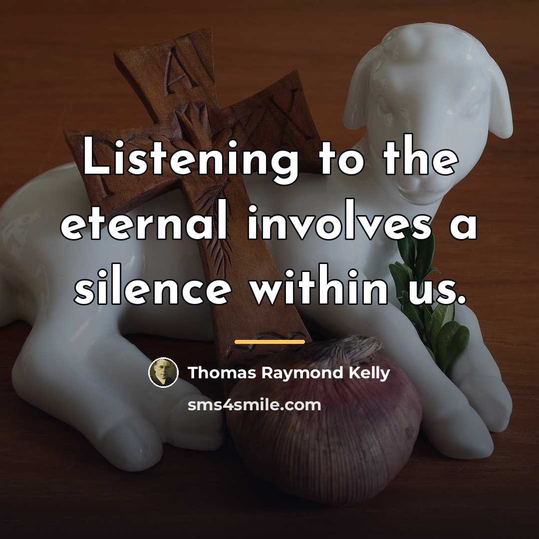 “Listening to the eternal involves a silence within us.…” quote by Thomas Raymond Kelly
