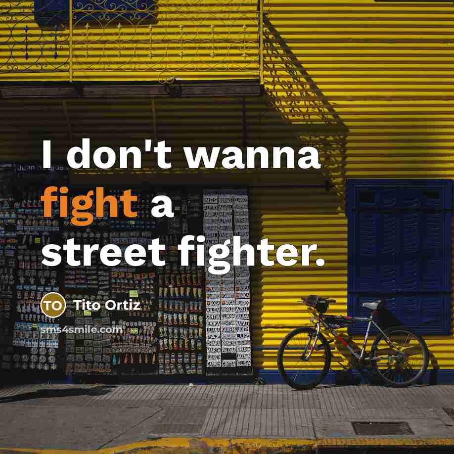 “I don't wanna fight a street fighter.…” quote by Tito Ortiz