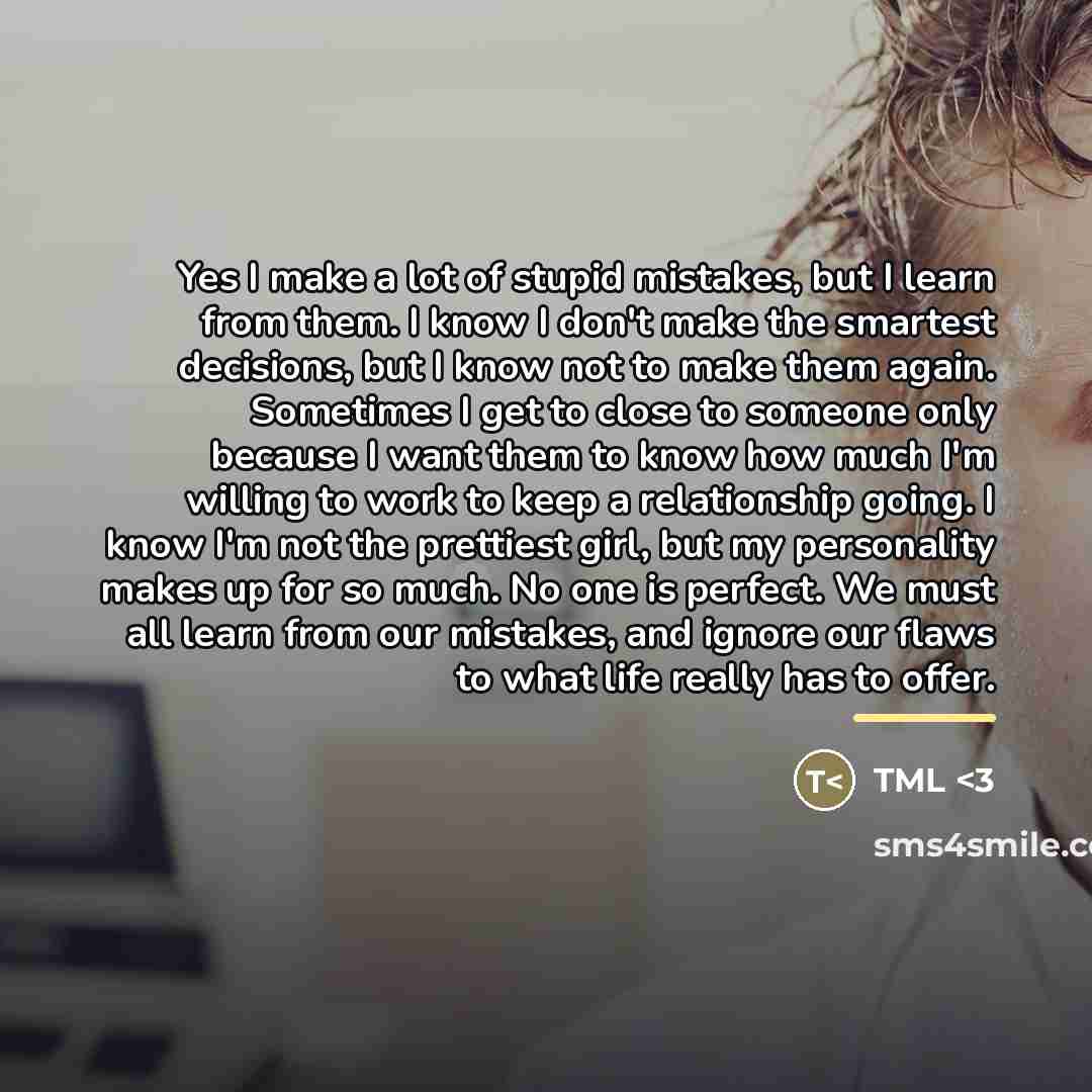 “Yes I make a lot of stupid mistakes, but I…” quote by Tml <3