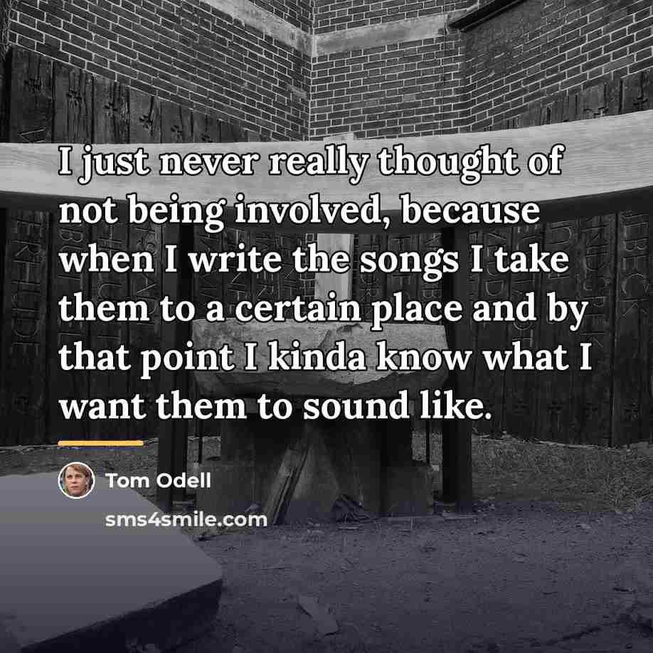 “I just never really thought of not being involved, because…” quote by Tom Odell