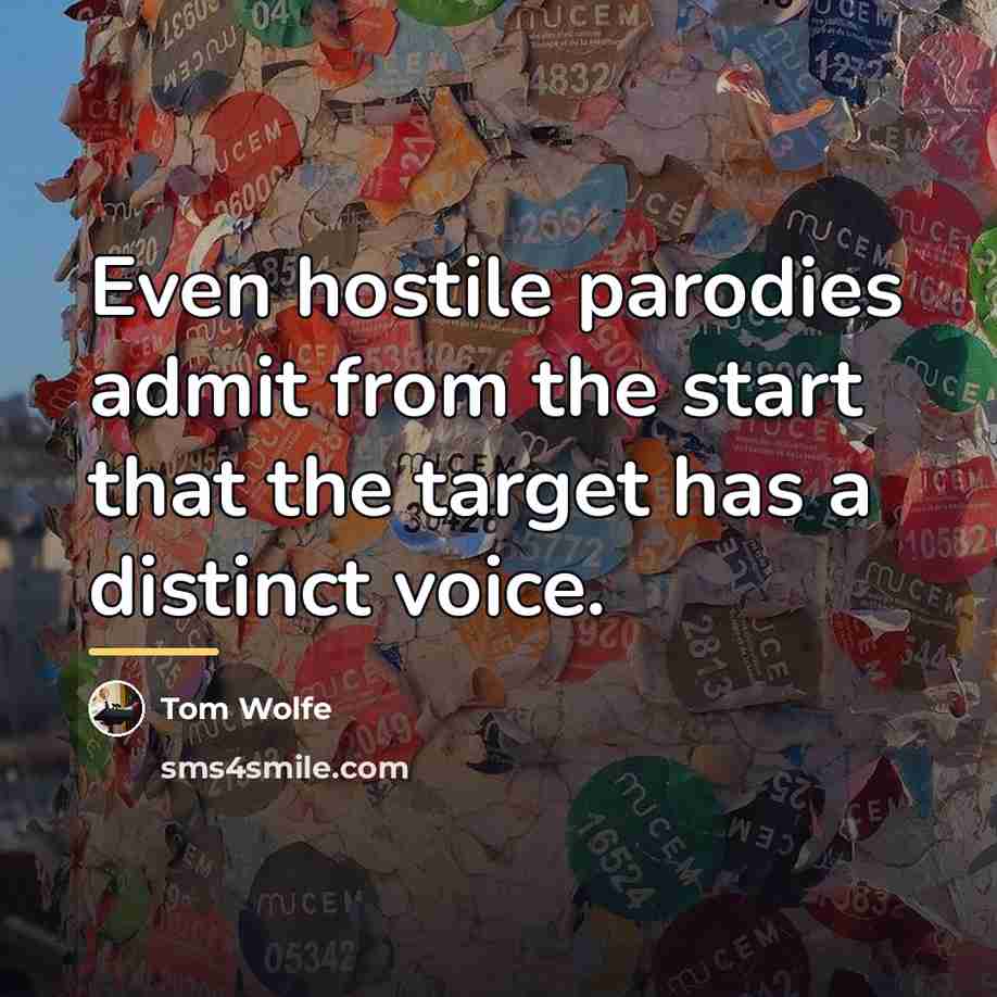 “Even hostile parodies admit from the start that the target…” quote by Tom Wolfe