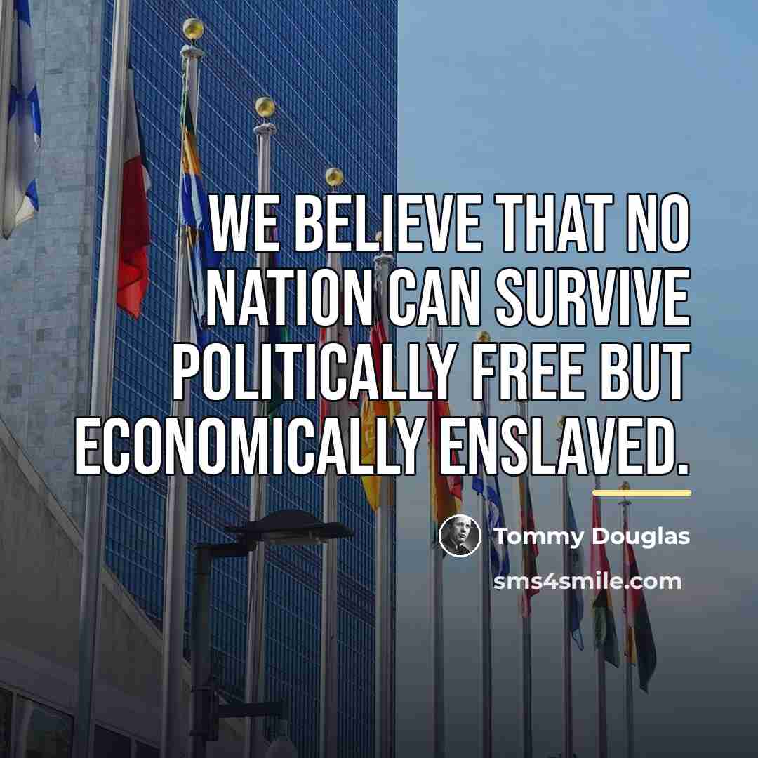 “We believe that no nation can survive politically free but…” quote by Tommy Douglas
