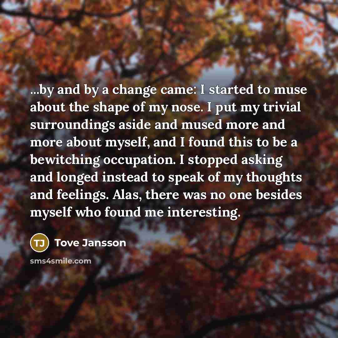 “...by and by a change came: I started to muse…” quote by Tove Jansson