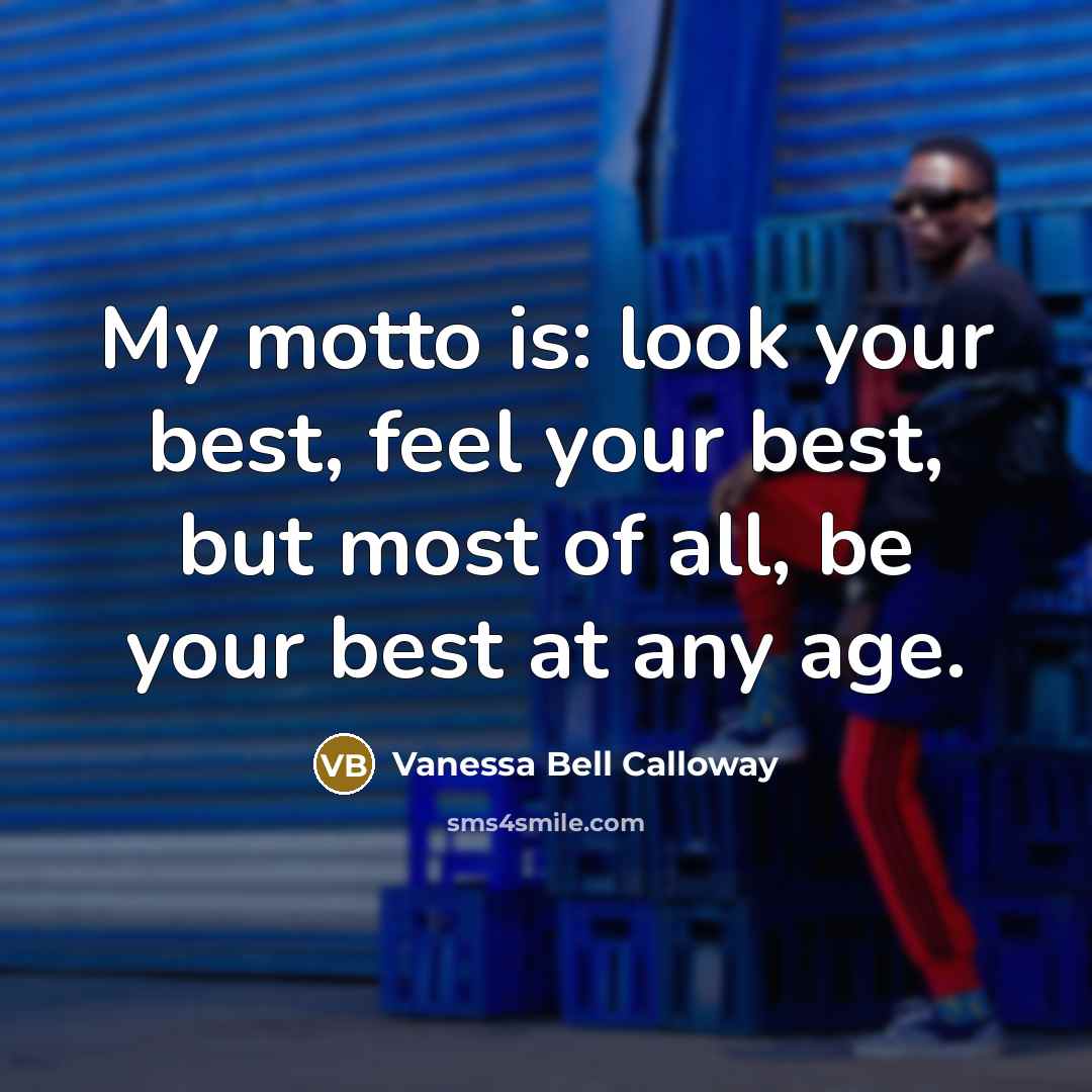 “My motto is: look your best, feel your best, but…” quote by Vanessa Bell Calloway
