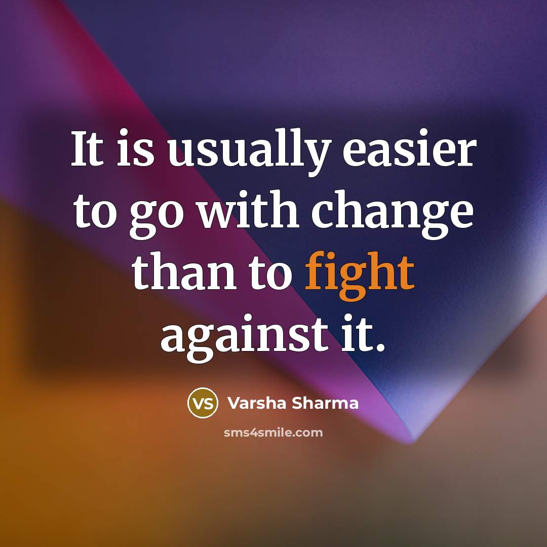 “It is usually easier to go with change than to…” quote by Varsha Sharma